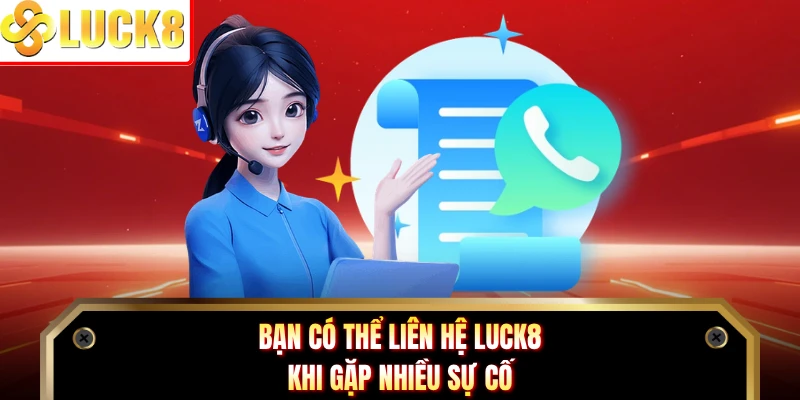 Bạn có thể liên hệ Luck8 khi gặp nhiều sự cố