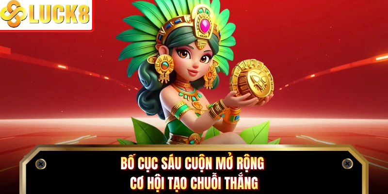 Bố cục sáu cuộn mở rộng cơ hội tạo chuỗi thắng