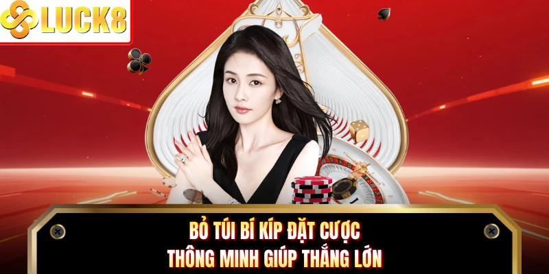 Bỏ túi bí kíp đặt cược thông minh giúp thắng lớn