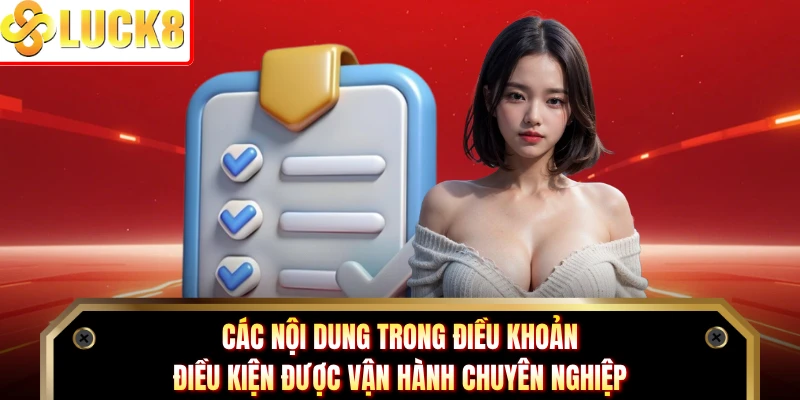 Các nội dung trong điều khoản điều kiện được vận hành chuyên nghiệp