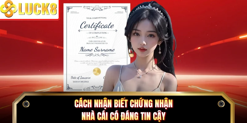 Cách nhận biết chứng nhận nhà cái có đáng tin cậy