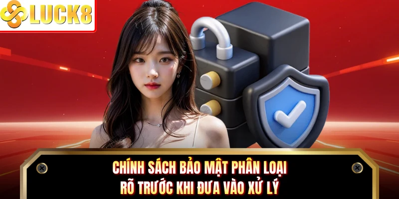 Chính sách bảo mật phân loại rõ trước khi đưa vào xử lý