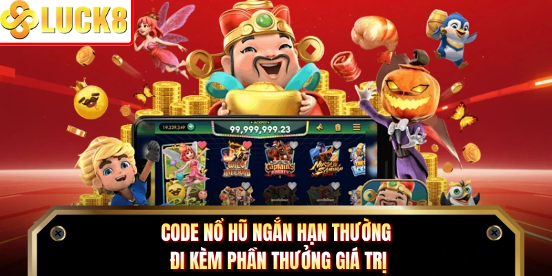 Code nổ hũ ngắn hạn thường đi kèm phần thưởng giá trị