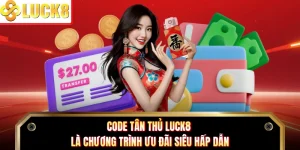 Code tân thủ Luck8 là chương trình ưu đãi siêu hấp dẫn