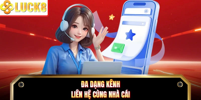 Đa dạng kênh liên hệ cùng nhà cái