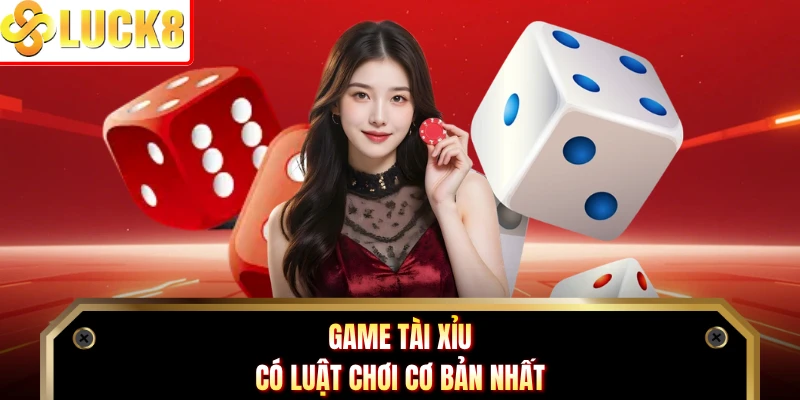 Game Tài Xỉu có luật chơi cơ bản nhất