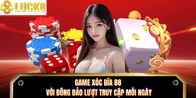 Game xóc đĩa 88 với đông đảo lượt truy cập mỗi ngày