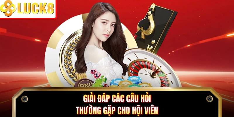 Giải đáp các câu hỏi thường gặp cho hội viên