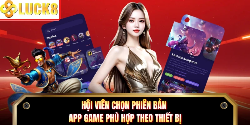 Hội viên chọn phiên bản app game phù hợp theo thiết bị