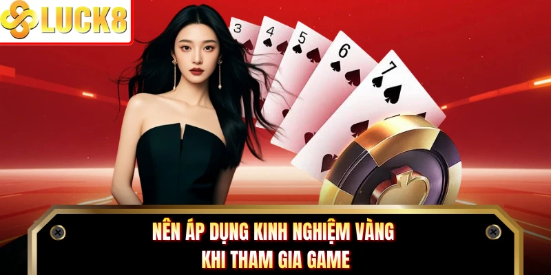 Nên áp dụng kinh nghiệm vàng khi tham gia game
