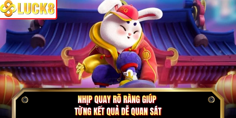 Nhịp quay rõ ràng giúp từng kết quả dễ quan sát