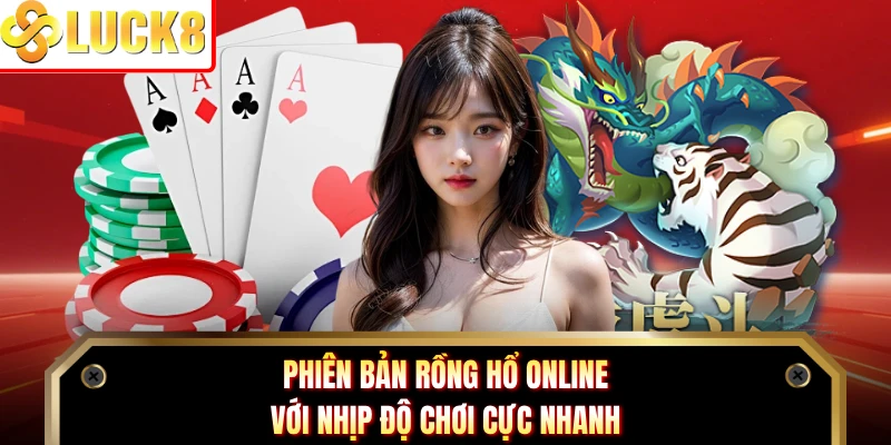 Phiên bản rồng hổ online với nhịp độ chơi cực nhanh