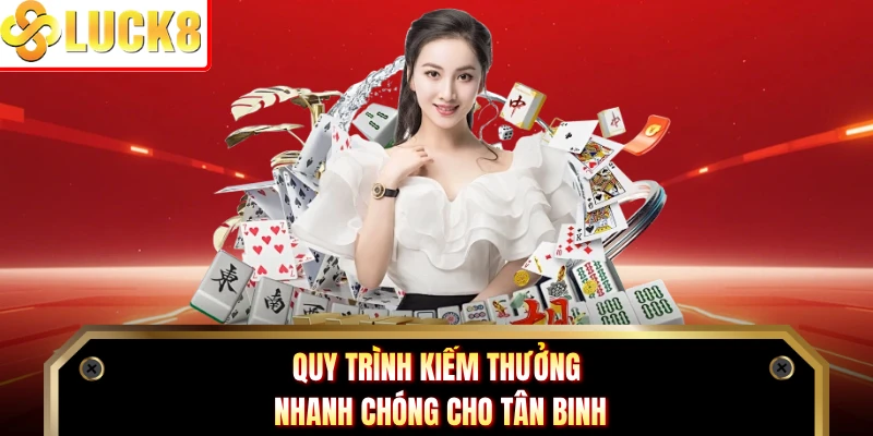 Quy trình kiếm thưởng nhanh chóng cho tân binh