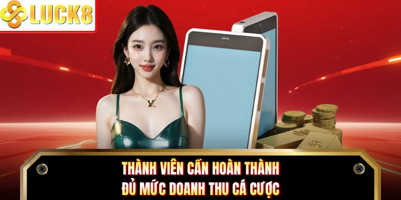 Thành viên cần hoàn thành đủ mức doanh thu cá cược