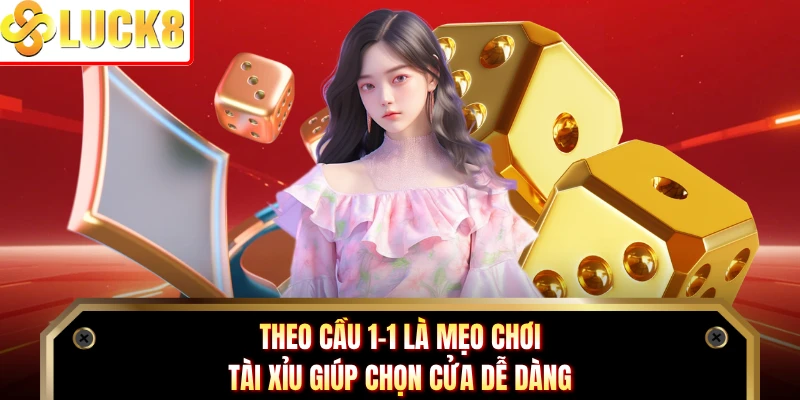Theo cầu 1-1 là mẹo chơi tài xỉu giúp chọn cửa dễ dàng