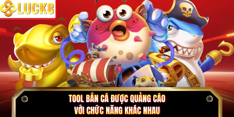 Tool bắn cá được quảng cáo với chức năng khác nhau