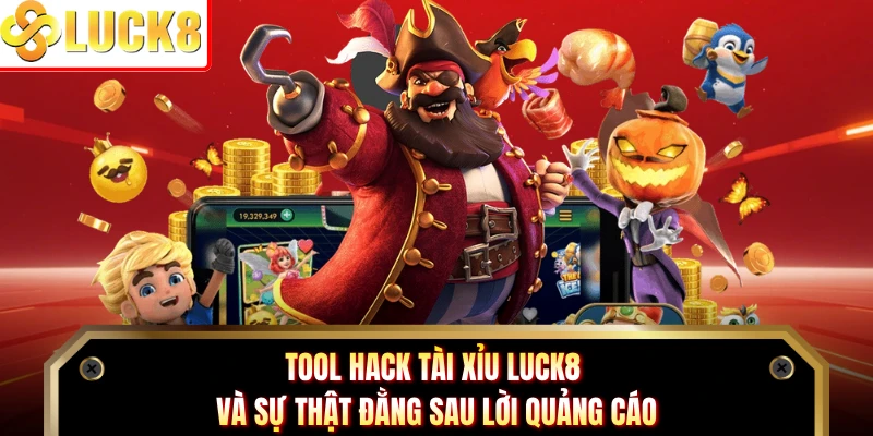 Tool Hack Tài Xỉu Luck8 Và Sự Thật Đằng Sau Lời Quảng Cáo