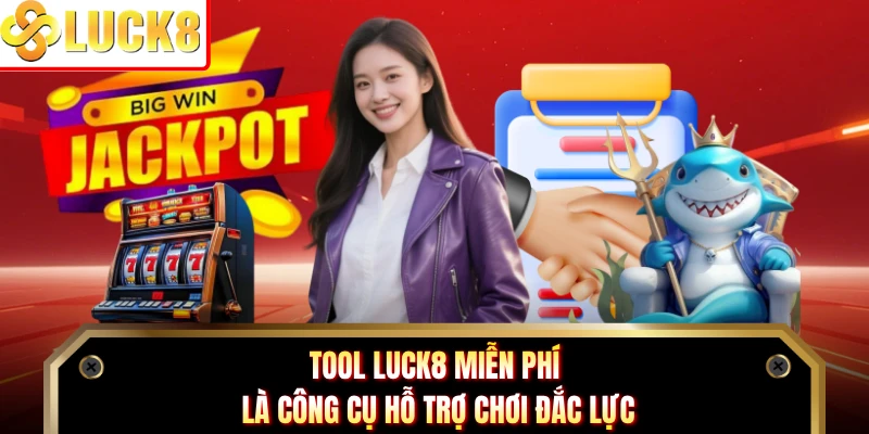 Tool Luck8 miễn phí là công cụ hỗ trợ chơi đắc lực