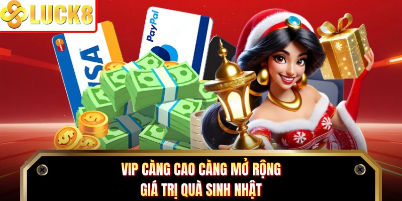 VIP càng cao càng mở rộng giá trị quà sinh nhật